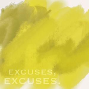 excuses, EXCUSES. (Explicit)