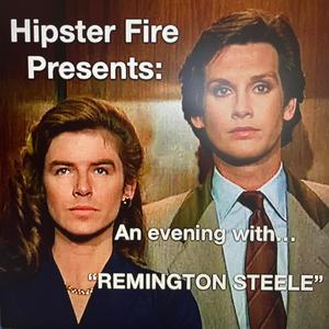 Hipster Fire presents: An evening with "REMINGTON STEELE"