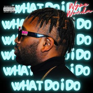 What Do I Do (Explicit)