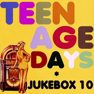 Teenage Days (Jukebox 10)