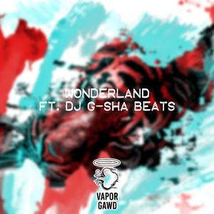 Wonderland(feat. DJ G-SHA Beats) (Explicit)