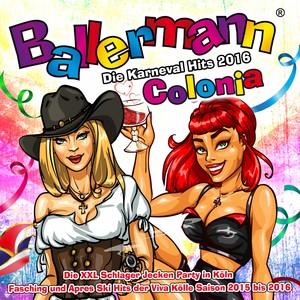 Ballermann Colonia - Die Karneval Hits 2016 - Die XXL Schlager Jecken Party in Köln (Fasching und Apres Ski Hits der Viva Kölle Saison 2015 bis 2016)