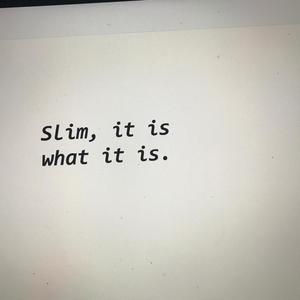 Slim, It Is What It Is. (Explicit)