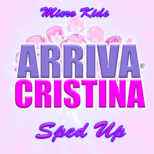 Arriva Cristina (Sped Up)