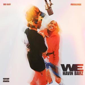 We Havin Barz (feat. Big Kaay) (Explicit)