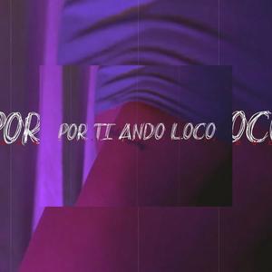 Por Ti Ando Loco (feat. Yrcra c5n)