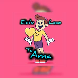 Este loco te ama