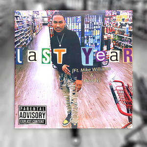 Last Year (feat. Mike Williams & Rowdy) (Explicit)