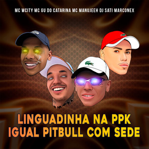 Linguadinha na PPK Igual Pitbull Com Sede (Explicit)