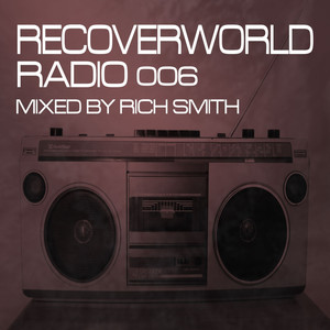 Recoverworld Radio 006 (Continuous DJ Mix|Mixed by Rich Smith)