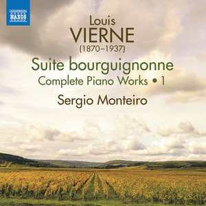 VIERNE, L.: Piano Works (Complete), Vol. 1 - Suite bourguignonne / Silhouettes d'enfants / Nocturnes (S. Monteiro)