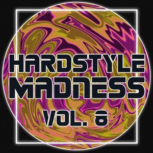 Hardstyle Madness, Vol. 8 (Explicit)