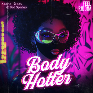 BODY HOTTER (Feel Riddim)
