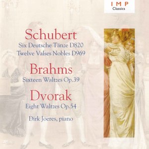 Schubert: Six Deutsche Tanze D820 / Twelve Valses Nobles D969 - Brahms: Sixteen Waltzes Op.39 - Dvorak: Eight Waltzes Op.54