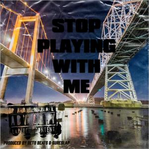 Stop Playing With Me (Explicit)