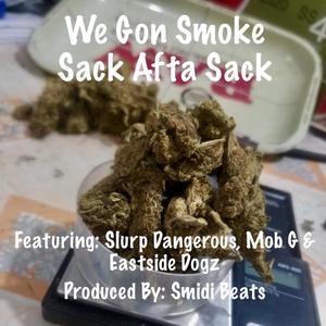 We Gon Smoke Sack Afta Sack (feat. Slurp Dangerous, Mob G & Eastside Dogz) (Explicit)