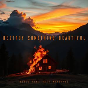 Destroy Something Beautiful (feat. Nate Monoxide)