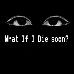 What If I Die soon? (Explicit)