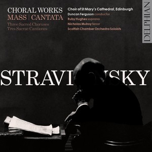 STRAVINSKY, I.: Choral Music - Mass / Cantata / 3 Sacrae cantiones (St. Mary's Cathedral Choir, Hughes, Mulroy, Scottish Chamber Orchestra, Ferguson)