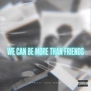 We Can Be More Then Friends (feat. Juice Uchiha) (Explicit)