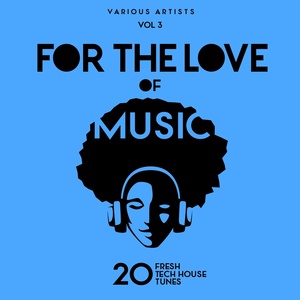 For The Love Of Music (20 Fresh Tech House Tunes) , Vol. 3