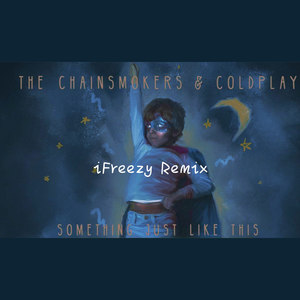 The chainsmokers,coldplay - Something Just Like This(iFreezy Bootleg)