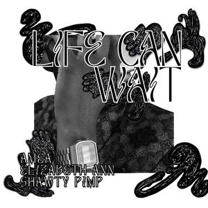 Life Can Wait (Explicit)