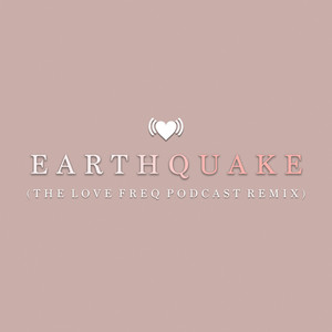 Earthquake (The Love Freq Podcast Remix)