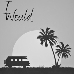 I Would