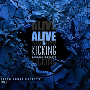 Alive & Kicking (Tech House Rockets) , Vol. 1