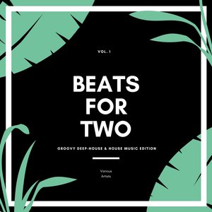 Beats For Two (Groovy Deep-House & House Music Edition) , Vol. 1