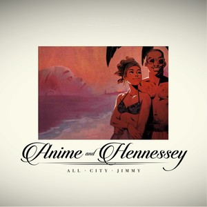 Anime and Hennessey (Explicit)