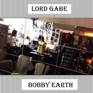 Lord Gabe X Bobby Earth