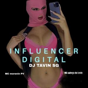 INFLUENCER DIGITAL (feat. MC Morenin PV, DJ TAVIN DO SG & MC CABEÇA DA LESTE)
