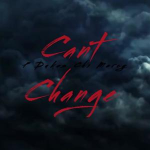 Cant Change (feat. Chi Mercy) [Explicit]