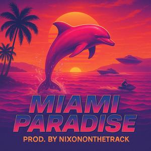 Miami Paradise (feat. Nixononthetrack) (Explicit)