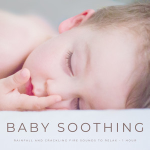 Baby Soothing: Rainfall And Crackling Fire Sounds To Relax  - 1 Hour