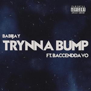 Trynna Bump (feat. BaccendDav0) [Explicit]