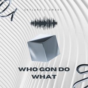 Who Gon Do What (Explicit)