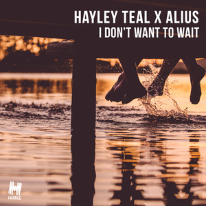 I Don't Want To Wait (Hayley Teal x Alius)