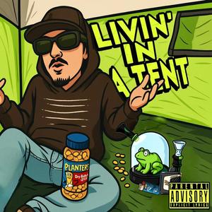 Livin' In A Tent (Explicit)