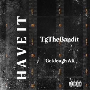Have It (feat. TgTheBandit) (Explicit)
