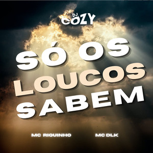 Só Os Loucos Sabem (Explicit)
