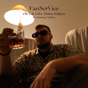 FanSerVice (Oh Yeh Yeh's Deluxe Edition) [Explicit]