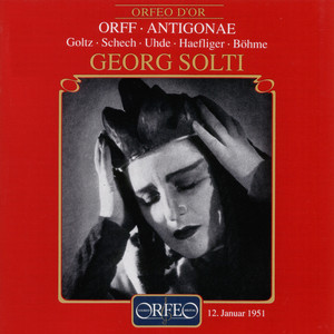 ORFF, C.: Antigonae (Opera) [Goltz, Schech, Uhde, Haefliger, Kurt Böhme, Bavarian State Opera Chorus and Orchestra, Solti] [1951]