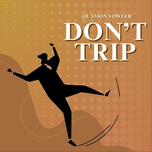 Don't Trip (feat. Deanthony "Ewi" McGee, Braylon Lacy & Josh Foster)