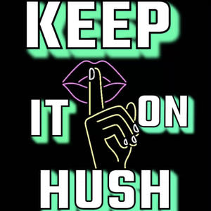 Keep It On Hush (Explicit)