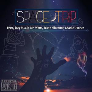 Space Trip (feat. Trust, Joey M.A.D, Mr. Watts & Charlie Gunner) [Explicit]