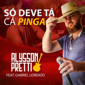 Alysson Pretti - Só Deve Tá Cá Pinga