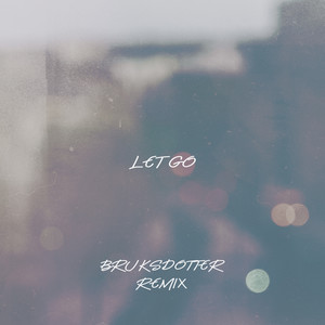 Let Go - Bruksdotter Remix